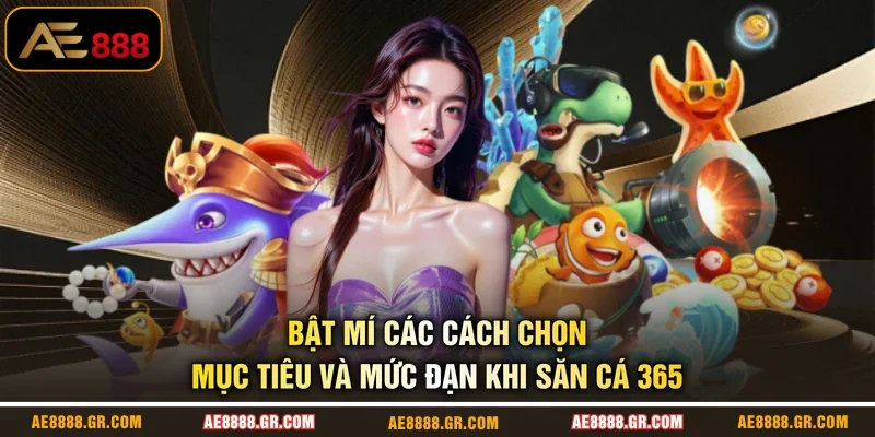Bật mí các cách chọn mục tiêu và mức đạn khi săn cá 365
