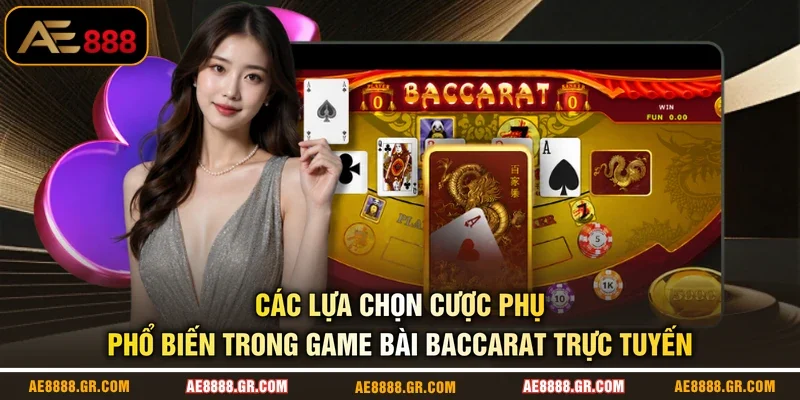 Các lựa chọn cược phụ phổ biến trong game bài Baccarat trực tuyến