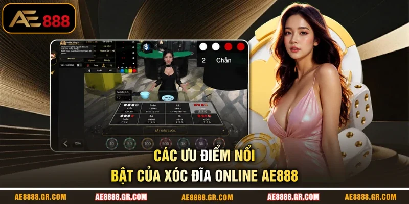 Các ưu điểm nổi bật của xóc đĩa online AE888