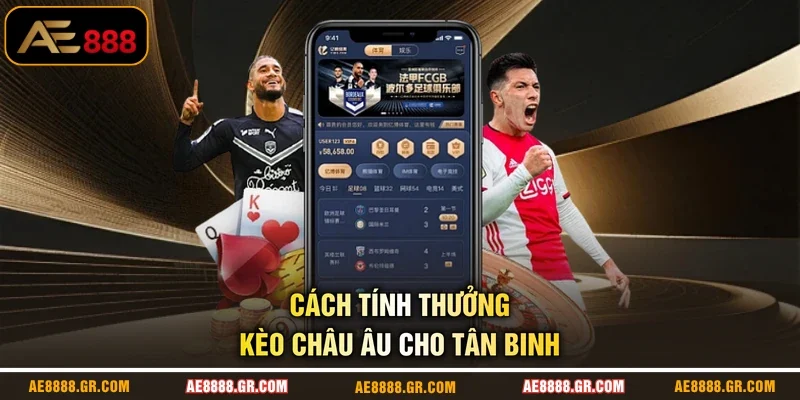 Cách tính thưởng kèo châu Âu cho tân binh