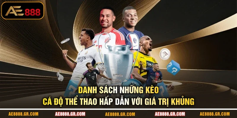 Danh sách những kèo cá độ thể thao hấp dẫn với giá trị khủng