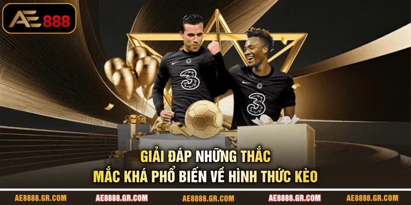 Giải đáp những thắc mắc khá phổ biến về hình thức kèo