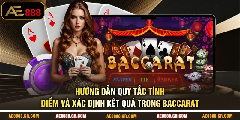 Hướng dẫn quy tắc tính điểm và xác định kết quả trong Baccarat