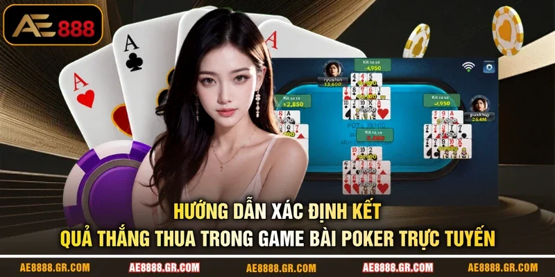 Hướng dẫn xác định kết quả thắng thua trong game bài poker trực tuyến