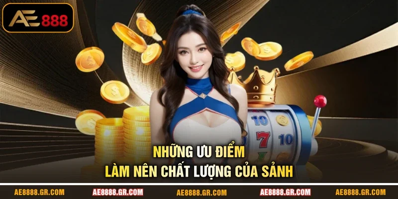 Những ưu điểm làm nên chất lượng của sảnh