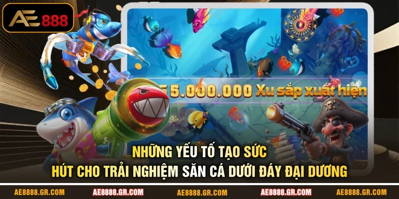 Những yếu tố tạo sức hút cho trải nghiệm săn cá dưới đáy đại dương