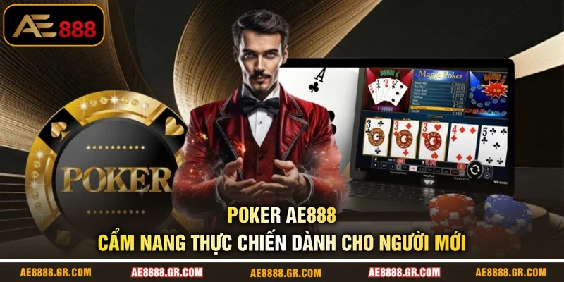 Poker AE888 - Cẩm Nang Thực Chiến Dành Cho Người Mới