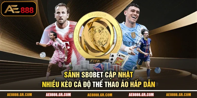 Sảnh SBOBET cập nhật nhiều kèo cá độ thể thao ảo hấp dẫn