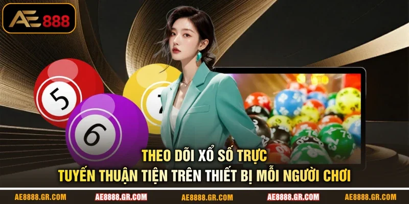 Theo dõi xổ số trực tuyến thuận tiện trên thiết bị mỗi người chơi