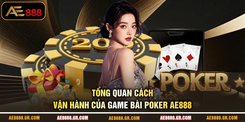 Tổng quan cách vận hành của game bài Poker AE888