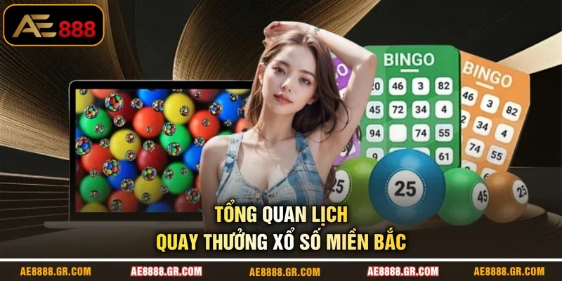 Tổng quan lịch quay thưởng xổ số miền Bắc