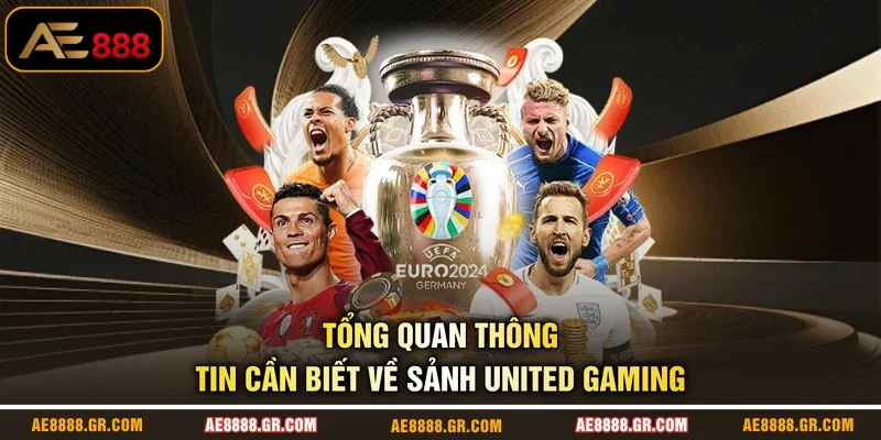 Tổng quan thông tin cần biết về sảnh United Gaming