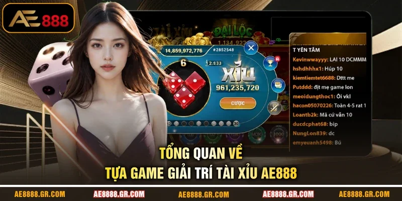 Tổng quan về tựa game giải trí Tài Xỉu AE888