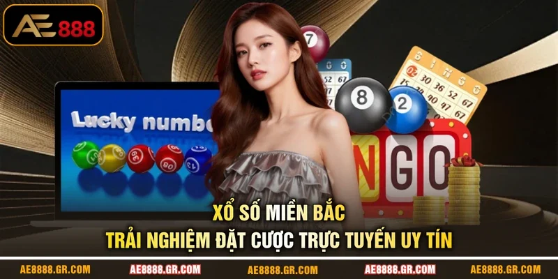 Xổ Số Miền Bắc - Trải Nghiệm Đặt Cược Trực Tuyến Uy Tín