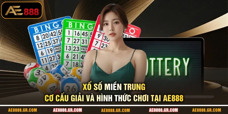 Xổ Số Miền Trung - Cơ Cấu Giải Và Hình Thức Chơi Tại AE888
